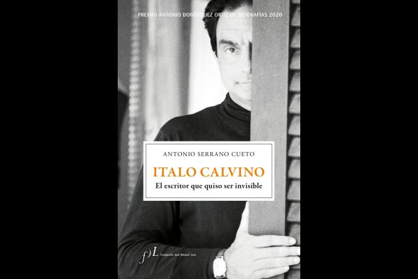 portada italo calvino el escritor que quiso ser invisible antonio serrano cueto 202005261143